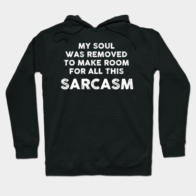 My Soul Was Removed To Make Room For All This Sarcasm Sarcastic Shirt , Womens Shirt , Funny Humorous T-Shirt | Sarcastic Gifts Hoodie by HayesHanna3bE2e